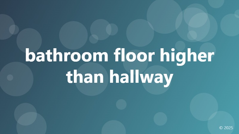 bathroom floor higher than hallway